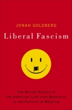 Liberal Fascism: The Secret History of the American Left, From Mussolini to the Politics of Meaning, Goldberg, Jonah