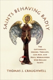 Saints Behaving Badly: The Cutthroats, Crooks, Trollops, Con Men, and Devil-Worshippers Who Became Saints, Craughwell, Thomas J.