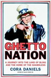 Ghettonation: A Journey Into the Land of Bling and Home of the Shameless, Daniels, Cora