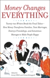 Money Changes Everything: Twenty-Two Writers Tackle the Last Taboo with Tales of Sudden Windfalls, Staggering Debts, and Other Surprising Turns of Fortune, Offill, Jenny & Schappell, Elissa