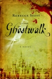 Ghostwalk: A Novel, Stott, Rebecca