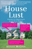 House Lust: America's Obsession With Our Homes, McGinn, Daniel