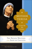 Mother Teresa: Come Be My Light: The Private Writings of the Saint of Calcutta, Kolodiejchuk, Brian & Mother Teresa