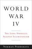 World War IV: The Long Struggle Against Islamofascism, Podhoretz, Norman