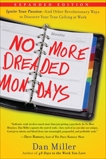 No More Dreaded Mondays: Ignite Your Passion - and Other Revolutionary Ways to Discover Your True Calling at Work, Miller, Dan