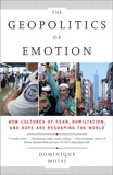 The Geopolitics of Emotion: How Cultures of Fear, Humiliation, and Hope are Reshaping the World, Moisi, Dominique