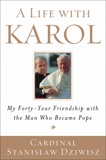 A Life with Karol: My Forty-Year Friendship with the Man Who Became Pope, Dziwisz, Stanislaw