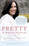 Pretty Is What Changes: Impossible Choices, The Breast Cancer Gene, and How I Defied My Destiny, Queller, Jessica