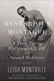 The Mysterious Montague: A True Tale of Hollywood, Golf, and Armed Robbery, Montville, Leigh