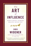 The Art of Influence: Persuading Others Begins With You, Widener, Chris