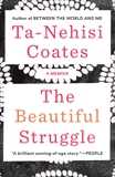 The Beautiful Struggle: A Father, Two Sons, and an Unlikely Road to Manhood, Coates, Ta-Nehisi