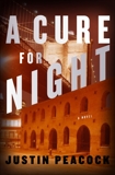 A Cure for Night: A Novel, Peacock, Justin