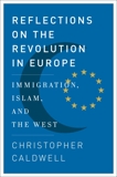 Reflections on the Revolution In Europe: Immigration, Islam, and the West, Caldwell, Christopher