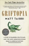 Griftopia: A Story of Bankers, Politicians, and the Most Audacious Power Grab in American History, Taibbi, Matt