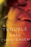 Trouble: A Novel, Christensen, Kate