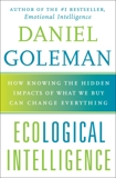 Ecological Intelligence: How Knowing the Hidden Impacts of What We Buy Can Change Everything, Goleman, Daniel