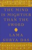 The Mind Is Mightier Than the Sword: Enlightening the Mind, Opening the Heart, Das, Lama Surya