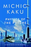 Physics of the Future: How Science Will Shape Human Destiny and Our Daily Lives by the Year 2100, Kaku, Michio