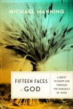 Fifteen Faces of God: A Quest to Know God Through the Parables of Jesus, Manning, Michael