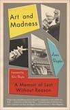 Art and Madness: A Memoir of Lust Without Reason, Roiphe, Anne