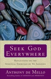 Seek God Everywhere: Reflections on the Spiritual Exercises of St. Ignatius, De Mello, Anthony