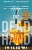 The Dead Hand: The Untold Story of the Cold War Arms Race and its Dangerous Legacy, Hoffman, David