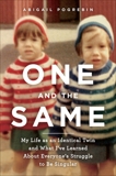 One and the Same: My Life as an Identical Twin and What I've Learned About Everyone's Struggle to Be Singular, Pogrebin, Abigail