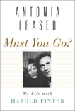 Must You Go?: My Life with Harold Pinter, Fraser, Antonia