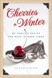 Cherries in Winter: My Family's Recipe for Hope in Hard Times, Colon, Suzan