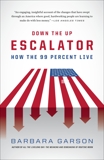 Down the Up Escalator: How the 99 Percent Live in the Great Recession, Garson, Barbara