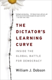 The Dictator's Learning Curve: Inside the Global Battle for Democracy, Dobson, William J.