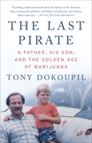 The Last Pirate: A Father, His Son, and the Golden Age of Marijuana, Dokoupil, Tony