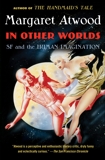 In Other Worlds: SF and the Human Imagination, Atwood, Margaret