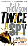 Twice a Spy: A Novel, Thomson, Keith