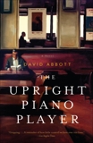 The Upright Piano Player: A Novel, Abbott, David