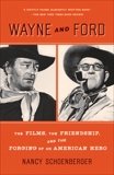 Wayne and Ford: The Films, the Friendship, and the Forging of an American Hero, Schoenberger, Nancy