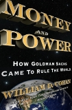 Money and Power: How Goldman Sachs Came to Rule the World, Cohan, William D.