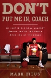 Don't Put Me In, Coach: My Incredible NCAA Journey from the End of the Bench to the End of the Bench, Titus, Mark