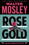 Rose Gold: An Easy Rawlins Mystery, Mosley, Walter