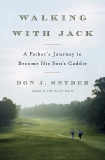 Walking with Jack: A Father's Journey to Become His Son's Caddie, Snyder, Don J.