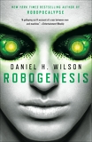 Robogenesis: A Novel, Wilson, Daniel H.