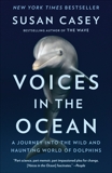 Voices in the Ocean: A Journey into the Wild and Haunting World of Dolphins, Casey, Susan