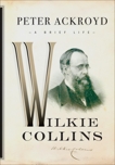 Wilkie Collins: A Brief Life, Ackroyd, Peter