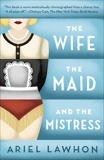 The Wife, the Maid, and the Mistress: A Novel, Lawhon, Ariel