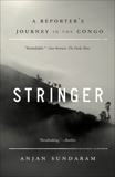 Stringer: A Reporter's Journey in the Congo, Sundaram, Anjan