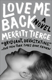 Love Me Back: A Novel, Tierce, Merritt