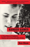 Ranger Games: A Story of Soldiers, Family and an Inexplicable Crime, Blum, Ben