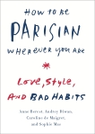 How to Be Parisian Wherever You Are: Love, Style, and Bad Habits, Berest, Anne & Diwan, Audrey & De Maigret, Caroline & Mas, Sophie