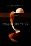 Tell Me One Thing: Stories, Goldstone, Deena