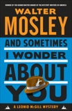 And Sometimes I Wonder About You: A Leonid McGill Mystery, Mosley, Walter